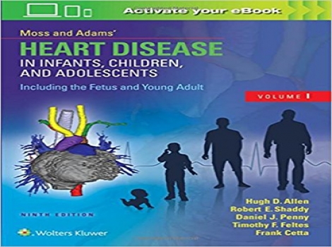 دانلود کتاب بیماری قلبی در نوزادان، کودکان و نوجوانان موس و آدامز 2016 دو جلدی Heart Disease in Infants, Children and Adolescents Including the Fetus and Young Adult ,2 vol) 9ED